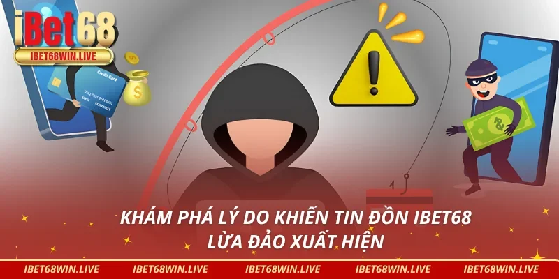 Khám phá lý do tin đồn IBET68 lừa đảo xuất hiện