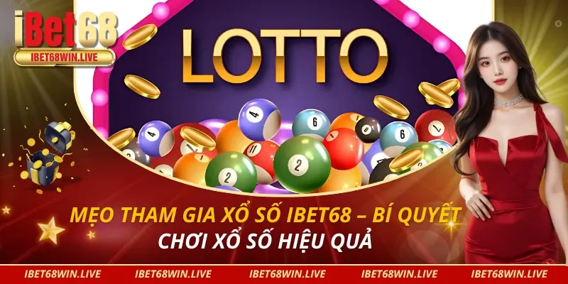MẸO THAM GIA XỔ SỐ IBET68