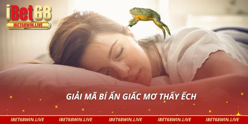 Bí ẩn phía sau giấc mơ thấy ếch