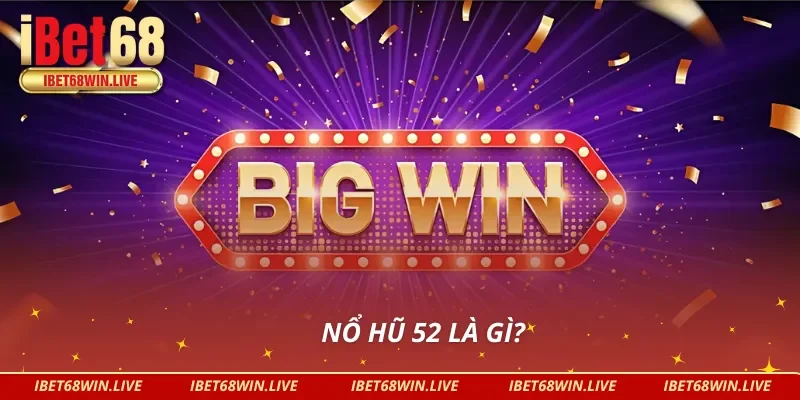 Giới thiệu Nổ hũ 52 có gì?