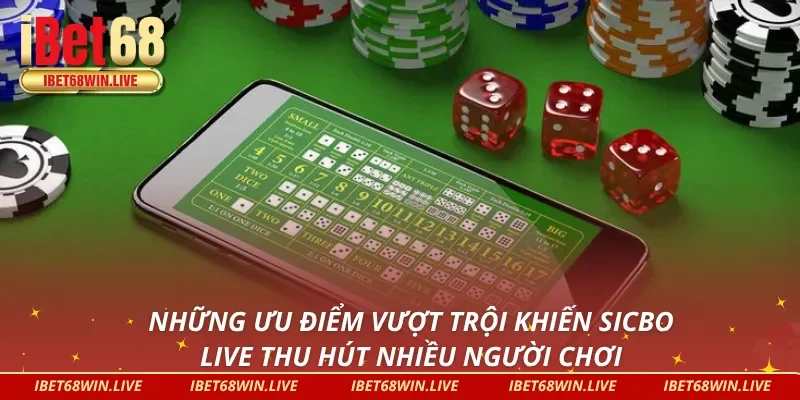 Ưu điểm giúp Sicbo Live iBet68 giữ chân người chơi